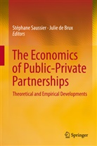 de Brux, de Brux, Julie de Brux, Stéphan Saussier, Stéphane Saussier - The Economics of Public-Private Partnerships