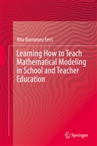 Rita Borromeo Ferri - Learning How to Teach Mathematical Modeling in School and Teacher Education