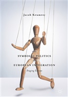 Jacob Krumrey - The Symbolic Politics of European Integration