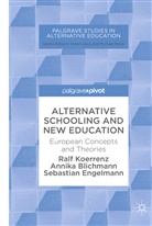 Annik Blichmann, Annika Blichmann, Sebast Engelmann, Sebastian Engelmann, Ral Koerrenz, Ralf Koerrenz - Alternative Schooling and New Education