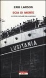Erik Larson - Scia di morte. L'ultimo viaggio della Lusitania