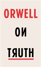 George Orwell - Orwell on Truth