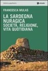 Francesca Mulas - La Sardegna nuragica. Società, religione, vita quotidiana