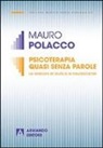 Mauro Polacco - Psicoterapia quasi senza parole. Le relazioni di aiuto e le neuroscienze