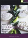 Monica Sgandurra - Cakegarden. Esplorazioni tra dolci e giardini