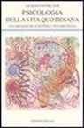 Jacques van Rillaer - Psicologia della vita quotidiana. Una riflessione scientifica non freudiana