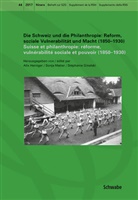 Stéphanie Ginalski, Alix Heiniger, Sonj Matter, Sonja Matter - Die Schweiz und die Philanthropie: Reform, soziale Vulnerabilität und Macht (1850-1930). Suisse et philanthropie: Réforme, vulnérabilité sociale et pouvoir (1850-1930)