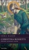 Emma Mason, Emma (Professor in the Department of Englis Mason, Emma (Professor in the Department of English and Comparative Literary Studies Mason, Mason Emma - Christina Rossetti