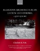 Charlotte R Potts, Charlotte R. Potts, Charlotte R. (Sybille Haynes Associate Prof Potts, Charlotte R. (Sybille Haynes Associate Professor in Etruscan and Italic Archaeology and Art and the Katherine and Leonard Woolley Fellow at Somerville College Potts, Potts Charlotte R. - Religious Architecture in Latium and Etruria, C. 900-500 Bc