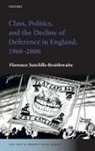 Florence Sutcliffe-Braithwaite, Florence (Lecturer in Twent Sutcliffe-Braithwaite, Florence (Lecturer in Twentieth-Century British History Sutcliffe-Braithwaite - Class, Politics, and the Decline of Deference in England, 1968-2000
