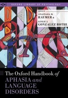 Anastasia M. (EDT)/ Rothi Raymer, Anastasia M. (Professor and Chair Raymer, Leslie J. Gonzalez Rothi, Leslie J. (Professor Emeritus Gonzalez Rothi, Gonzalez Rothi Leslie J., Anastasia M. Raymer... - Oxford Handbook of Aphasia and Language Disorders