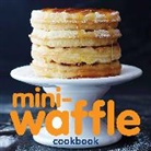 Andrews Mcmeel Publishing, Lynda Balslev - Mini-Waffle Cookbook