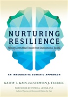 Kathy L Kain, Kathy L. Kain, Peter A. Levine, Peter A. Phd Levine, Stephen J Terrell, Stephen J. Terrell - Nurturing Resilience