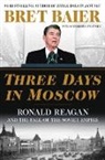 Bret Baier, Catherine Whitney - Three Days in Moscow