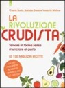 Brenda Davis, Vesanto Melina, Cherie Soria - La rivoluzione crudista. Tornare in forma senza rinunciare al gusto. Le 100 migliori ricette