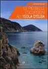 Christian Roccati - Le più belle escursioni all'Isola d'Elba
