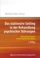 Michael Linden, Michae Linden (Prof. Dr.), Michael Linden (Prof. Dr.) - Das stationäre Setting in der Behandlung psychischer Störungen