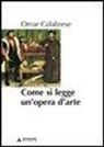 Omar Calabrese - Come si legge un'opera d'arte