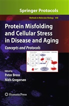 Pete Bross, Peter Bross, Gregersen, Gregersen, Niels Gregersen - Protein Misfolding and Cellular Stress in Disease and Aging