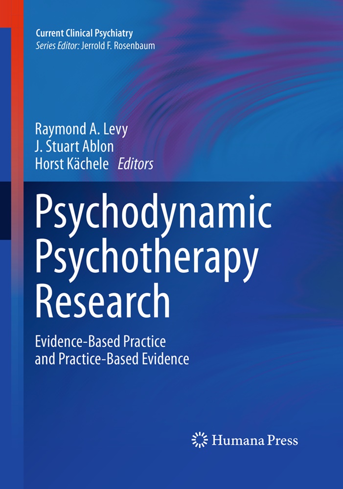 J. Stuart Ablon, Horst Kächele, Raymond A. Levy,  Stuart Ablon, J Stuart Ablon - Psychodynamic Psychotherapy Research - Evidence-Based Practice and Practice-Based Evidence