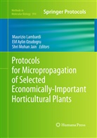 Eli Aylin Ozudogru, Elif Aylin Ozudogru, Shri Mohan Jain, Maurizio Lambardi, Shri Mohan Jain, Elif Aylin Ozudogru - Protocols for Micropropagation of Selected Economically-Important Horticultural Plants