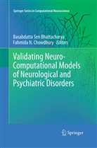 Basabdatta Sen Bhattacharya, Fahmida N. Chowdhury, N Chowdhury, N Chowdhury, Basabdatt Sen Bhattacharya, Basabdatta Sen Bhattacharya - Validating Neuro-Computational Models of Neurological and Psychiatric Disorders