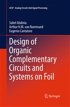 Sahe Abdinia, Sahel Abdinia, Eug Cantatore, Eugenio Cantatore, Arthur van Roermund, Arthu van Roermund... - Design of Organic Complementary Circuits and Systems on Foil