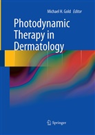 Michael H. Gold, Michae H Gold, Michael H Gold - Photodynamic Therapy in Dermatology