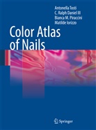 Ralp Daniel, Ralph Daniel, Matilde Iorizzo, Bianca M Piraccini, Bianca Maria Piraccini, Antonell Tosti... - Color Atlas of Nails