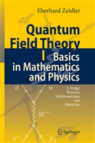 Eberhard Zeidler - Quantum Field Theory I: Basics in Mathematics and Physics