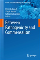 Ulrich Dobrindt, Jör H Hacker, Jörg H Hacker, Jörg H. Hacker, Catharina Svanborg - Between Pathogenicity and Commensalism