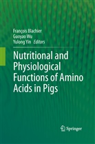 Francois Blachier, François Blachier, Guoya Wu, Guoyao Wu, Yulong Yin - Nutritional and Physiological Functions of Amino Acids in Pigs
