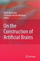 Christoph von der Malsburg, Christoph von der            10002198922 Malsburg, Ulric Ramacher, Ulrich Ramacher, von der Malsburg, von der Malsburg... - On the Construction of Artificial Brains