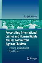Sonja C Grover, Sonja C. Grover - Prosecuting International Crimes and Human Rights Abuses Committed Against Children