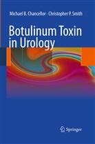 Michael Chancellor, Michael B Chancellor, Michael B. Chancellor, Christopher P Smith, Christopher P. Smith - Botulinum Toxin in Urology