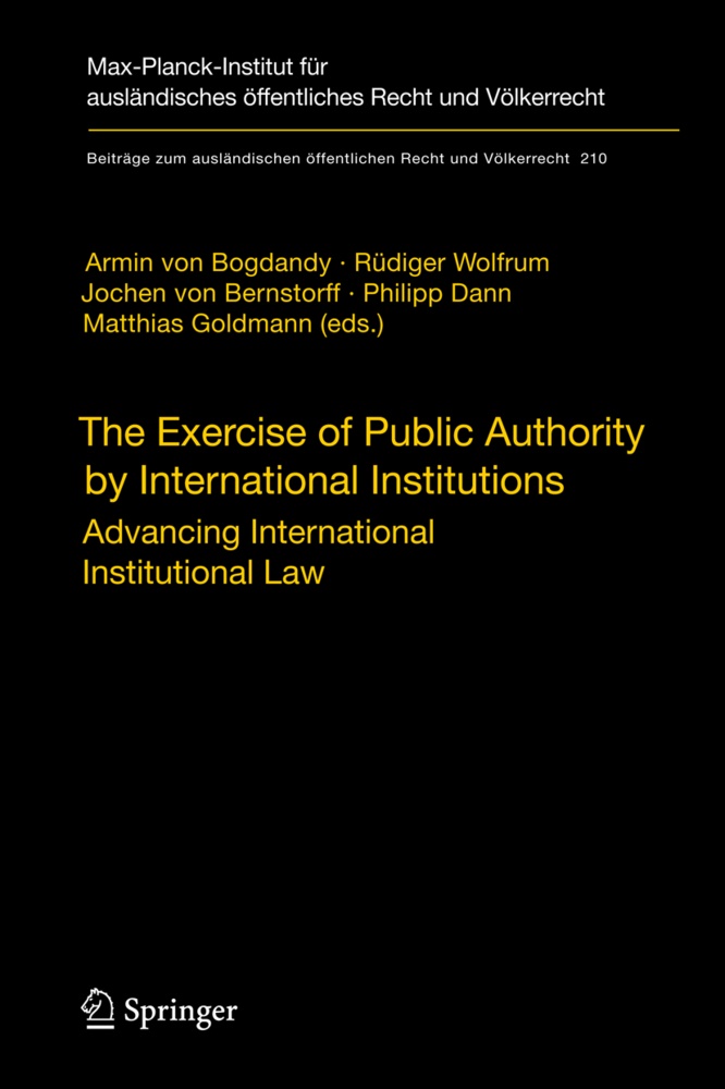 Jochen Bernstorff, Jochen Von Bernstorff, Jochen Bernstorff et al, Armin Bogdandy, Armin Von Bogdandy, … - The Exercise of Public Authority by International Institutions Advancing International Institutional Law