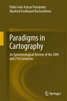 Pablo Ivá Azócar Fernández, Pablo Iván Azócar Fernández, Manfred Buchroithner, Manfred Ferdinand Buchroithner - Paradigms in Cartography