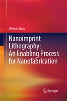 Weimin Zhou - Nanoimprint Lithography: An Enabling Process for Nanofabrication