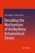 Jian-Lian Lin, Jian-Liang Lin, Hong-Sen Yan - Decoding the Mechanisms of Antikythera Astronomical Device