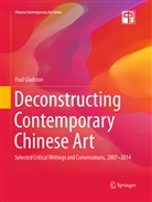 Paul Gladston - Deconstructing Contemporary Chinese Art