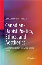 John Z Min Chen, John Z Ming Chen, John Z. Ming Chen, Yuhua Ji - Canadian-Daoist Poetics, Ethics, and Aesthetics
