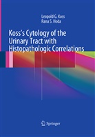 MD Hoda, Rana S. Hoda, Rana S Hoda MD FIAC, Leopold G. Koss, Md Koss, Leopold Koss MD FCRP... - Koss's Cytology of the Urinary Tract with Histopathologic Correlations