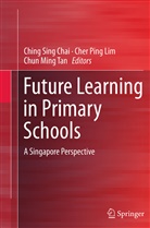 Ching Sing Chai, Cher Ping Lim, Chun Ming Tan, Che Ping Lim, Cher Ping Lim, Chun Ming Tan - Future Learning in Primary Schools