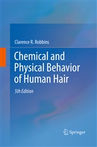 Clarence R Robbins, Clarence R. Robbins - Chemical and Physical Behavior of Human Hair
