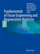 Jörg Handschel, Jörg Handschel et al, Thoma Meyer, Thomas Meyer, Ulrich Meyer, Hans Peter Wiesmann - Fundamentals of Tissue Engineering and Regenerative Medicine