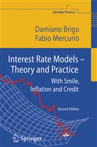 Damian Brigo, Damiano Brigo, Fabio Mercurio - Interest Rate Models - Theory and Practice