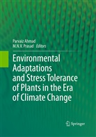 Parvai Ahmad, Parvaiz Ahmad, N V Prasad, N V Prasad, M. N. V. Prasad, M.N.V. Prasad - Environmental Adaptations and Stress Tolerance of Plants in the Era of Climate Change
