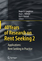 Kai A Konrad, Roger D. Congleton, Arye L. Hillman, Kai A. Konrad, Ary L Hillman, Arye L Hillman - 40 Years of Research on Rent Seeking 2