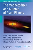 Nichola Achilleos, Nicholas Achilleos, Chris Arridge, Chris Arridge et al, Sarah Badman, Peter Delamere... - The Magnetodiscs and Aurorae of Giant Planets