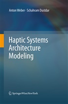 Schahram Dustdar, Anto Weber, Anton Weber - Haptic Systems Architecture Modeling